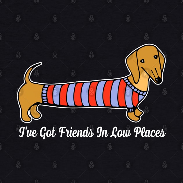 Wiener Whimsies Dachshund Dreams I've Got Friends In Low Places by JocelynnBaxter